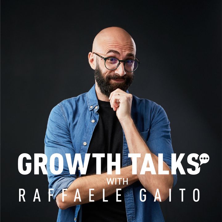 Growth Talks with Raffaele Gaito