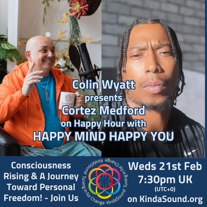 Consciousness Rising & Personal Freedom | Cortez Medford on Happy Mind Happy You with Colin Wyatt