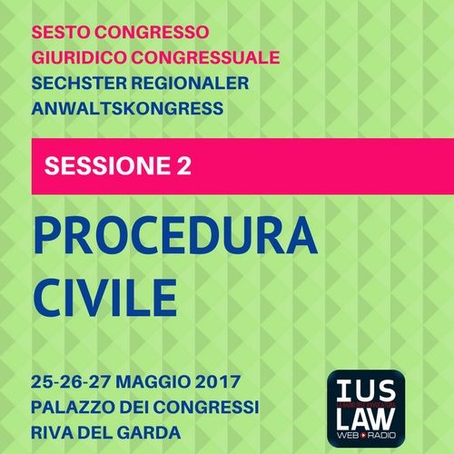 Sessione 2 - Procedura Civile - VI Congresso Giuridico Distrettuale Rovereto - Trento - Bolzano