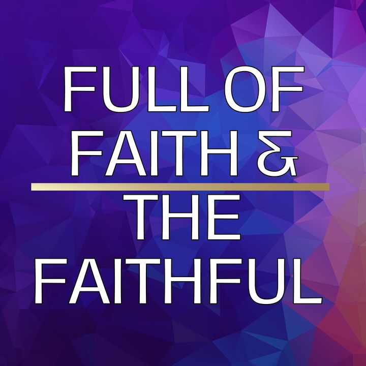 Full of Faith and the Faithful