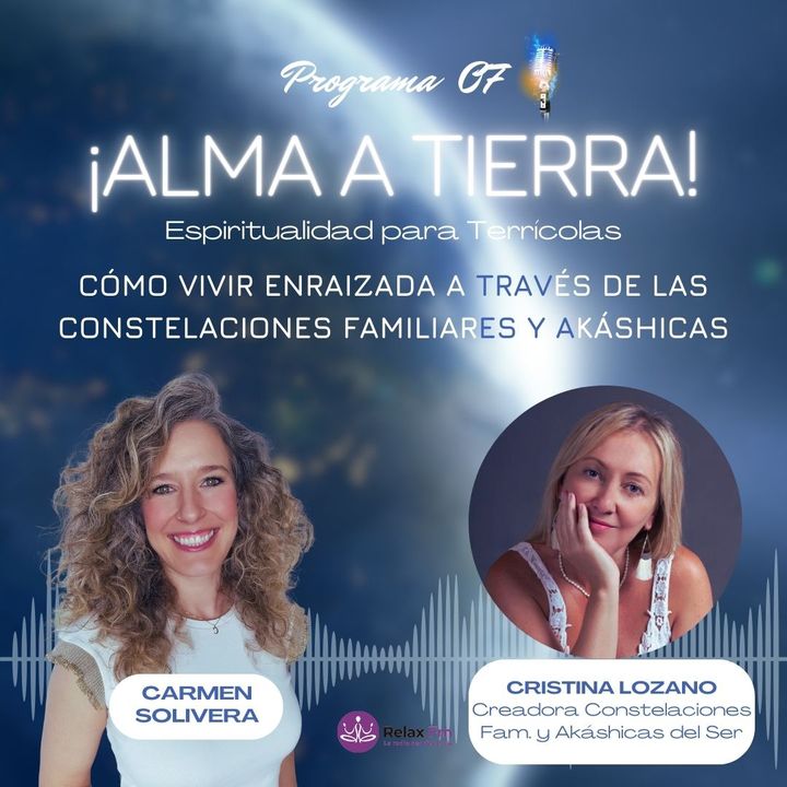Alma a Tierra Con Carmen Solivera - Hoy con Cristina Lozano, Consteladora Familiar, creadora del Método de Sanación Nadaji