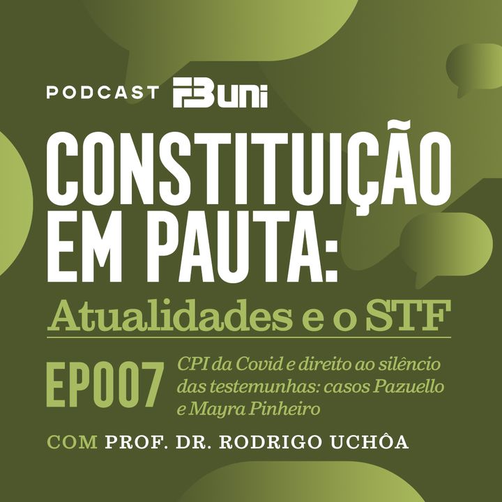 EP 007 - Habeas corpus do general Pazuello e da secretária Mayra Pinheiro, CPI da Covid e privilégio da não autoincriminação
