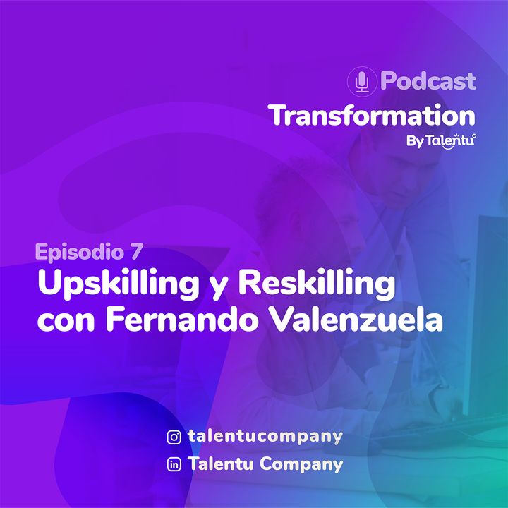 EPP 007: Upskilling y Reskilling con Fernando Valenzuela
