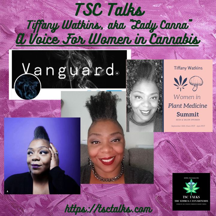 TSC Talks! A Voice For Women In Cannabis ~ Tiffany Watkins, "Lady Canna", Founder~Vanguard Media
