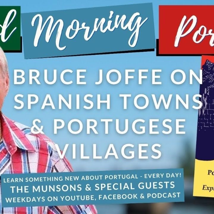 On Spanish Towns & Portuguese Villages - Author and Portugal Living Founder Bruce Joffe on Good Morning Portugal!