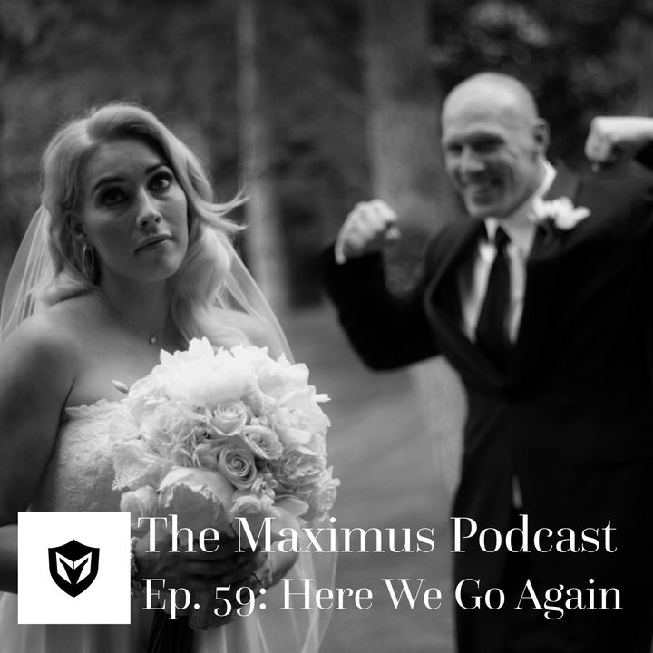 The Maximus Podcast Ep. 59 - Here We Go Again