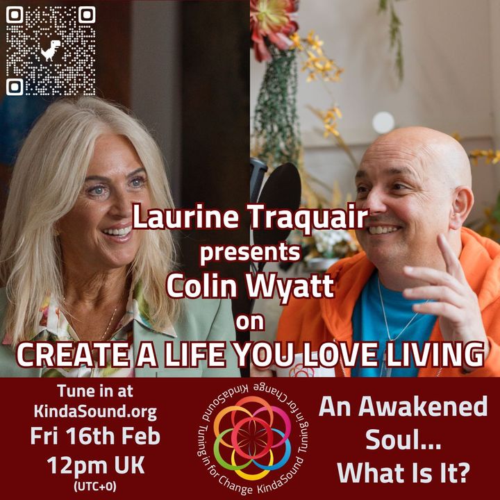 An Awakened Soul: What Is It? | Colin Wyatt on Create a Life You Love Living with Laurine Traquair