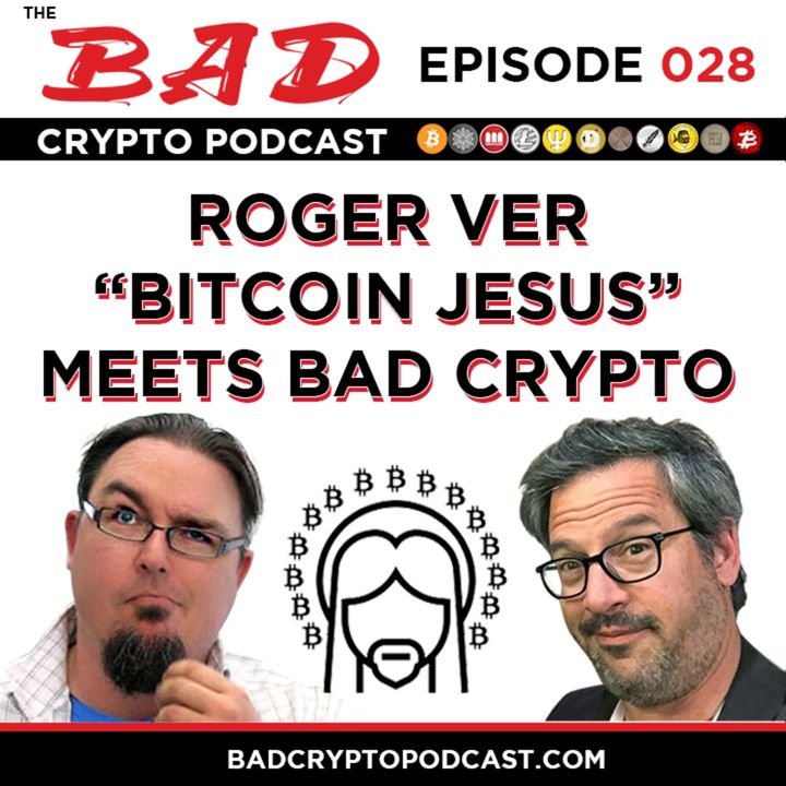 Roger Ver, Bitcoin Jesus, meets The Bad Crypto Podcast