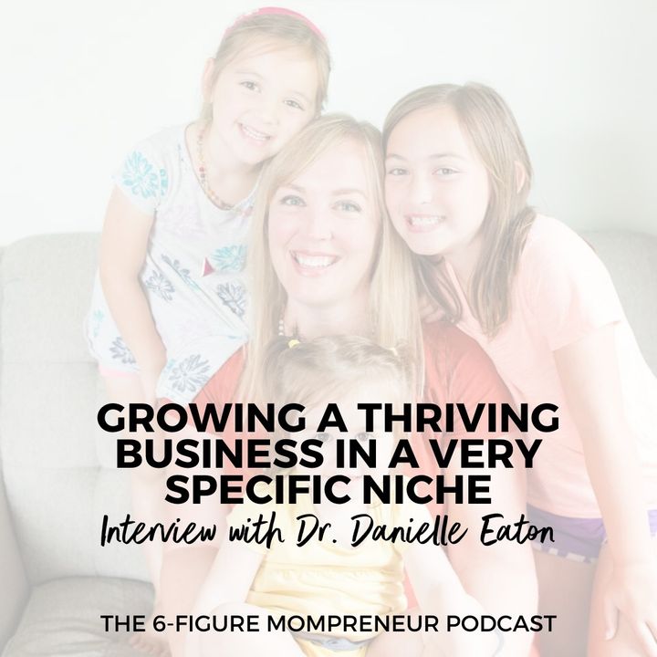 Growing a thriving business in a very specific niche with Dr. Danielle Eaton