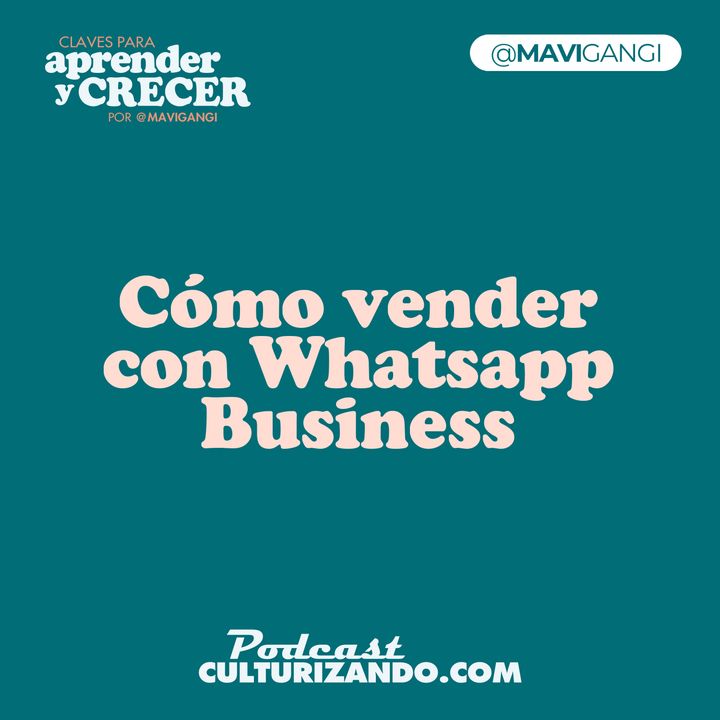 E14 • Cómo vender con Whatsapp Business • Marketing y Productividad • Culturizando