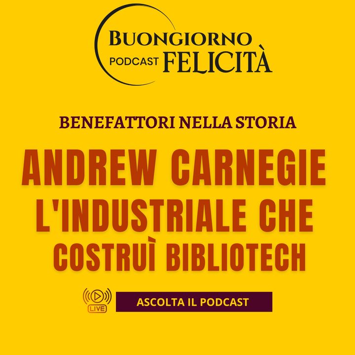 #1405 - Andrew Carnegie l'industriale che costruì bibliotech | Buongiorno Felicità