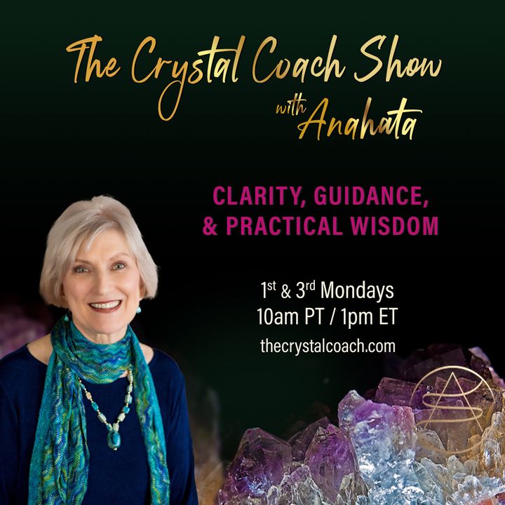 The Crystal Coach Show with Anahata: Clarity, Guidance, and Practical Wisdom