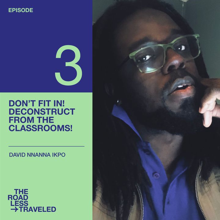 Ep. 3 - Don’t fit in! Deconstruct from the classrooms!