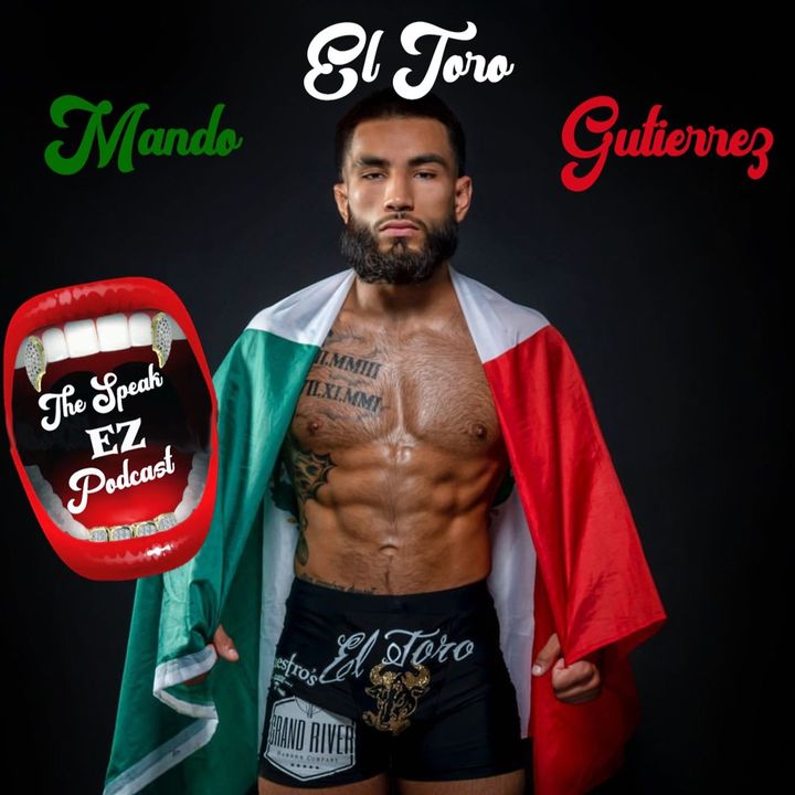 Mando 'El Toro' Gutierrez on The Speak EZ Podcast