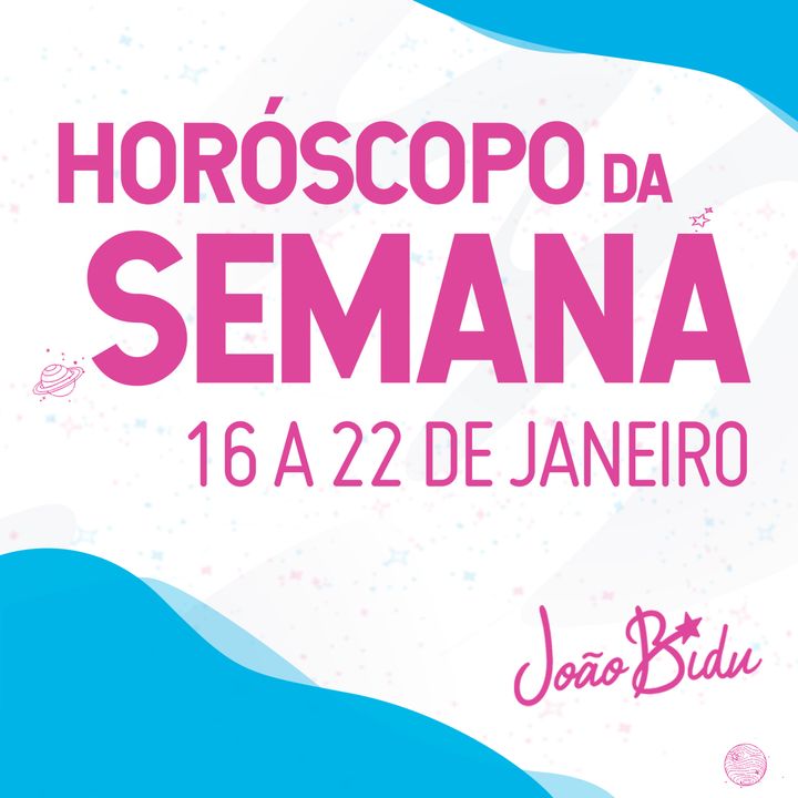 Horóscopo semanal de 16 a 22 de Janeiro de 2023 com João Bidu