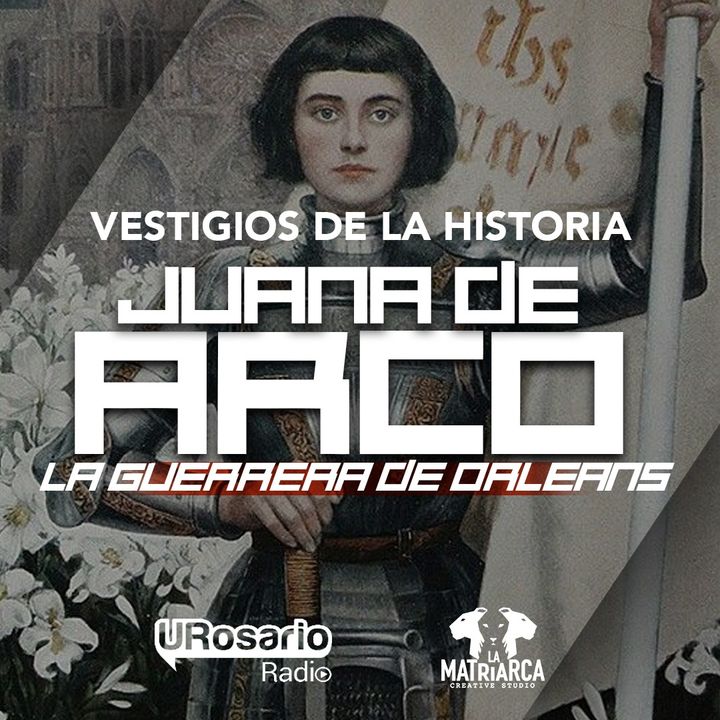 Juana de Arco, la guerrera de Orleans