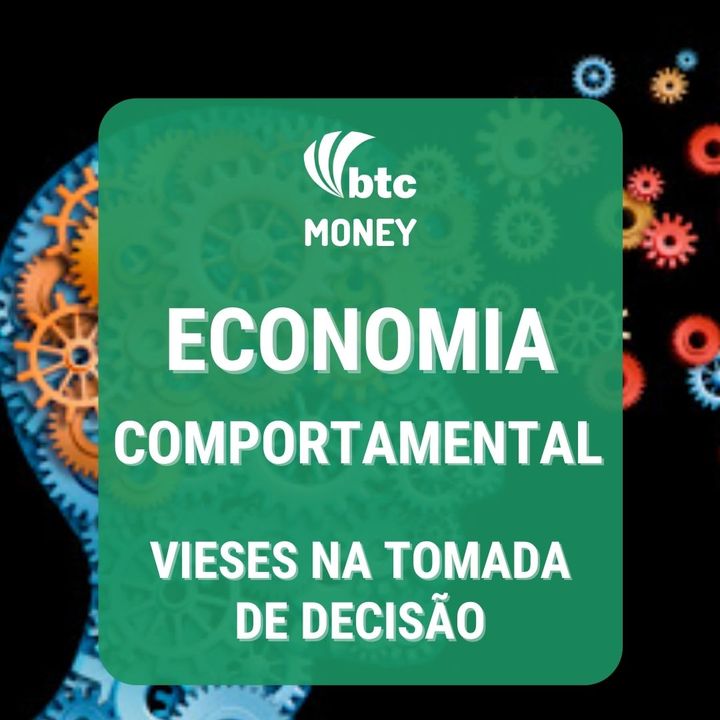 Economia Comportamental e Investimentos: Heurísticas e Vieses na Tomada de Decisão | BTC Money #60