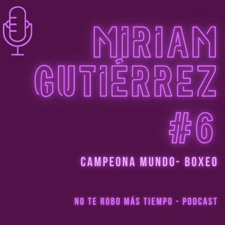#6 Miriam (La Reina) Gutiérrez - Boxeo | Campeona mundo boxeo y vida