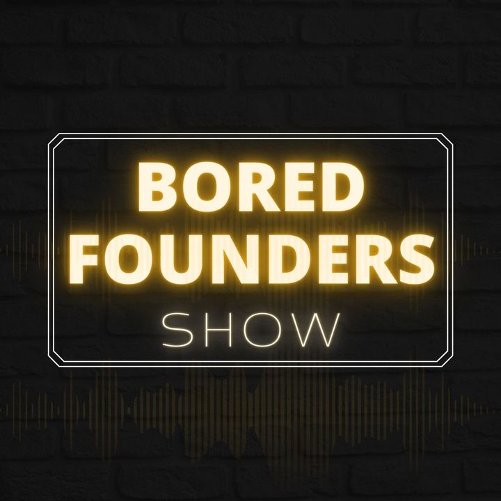 The Bored Founders Show