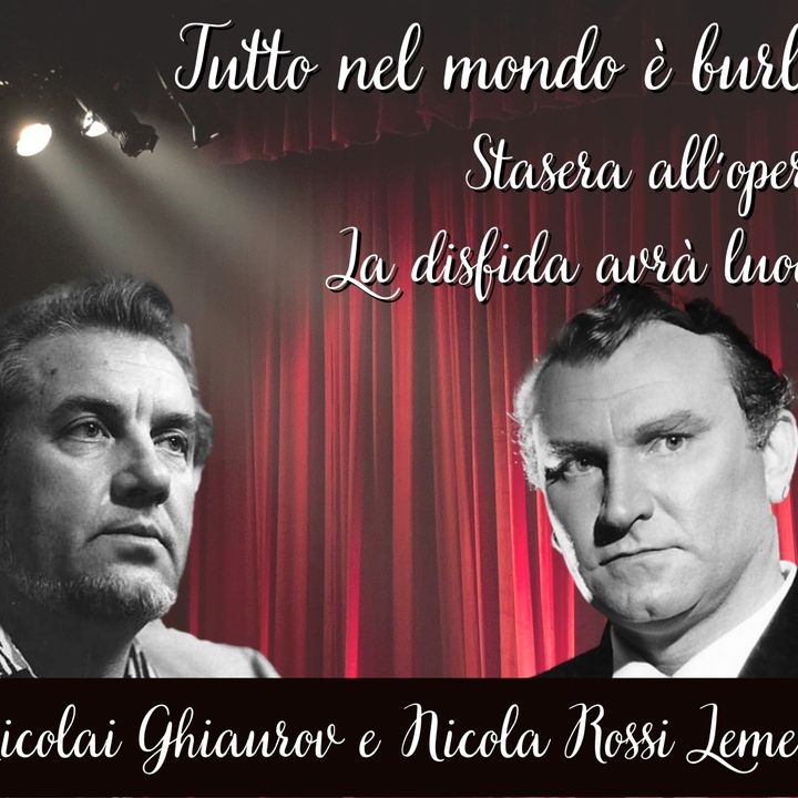 Tutto nel Mondo è Burla stasera all'opera - La Disfida avrà luogo Rossi Lemeni vs Nicolai Ghiaurov