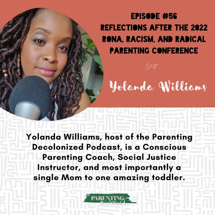 56. Reflections After the 2022 Rona, Racism, and Radical Parenting Conference [A solo episode with Yolanda]