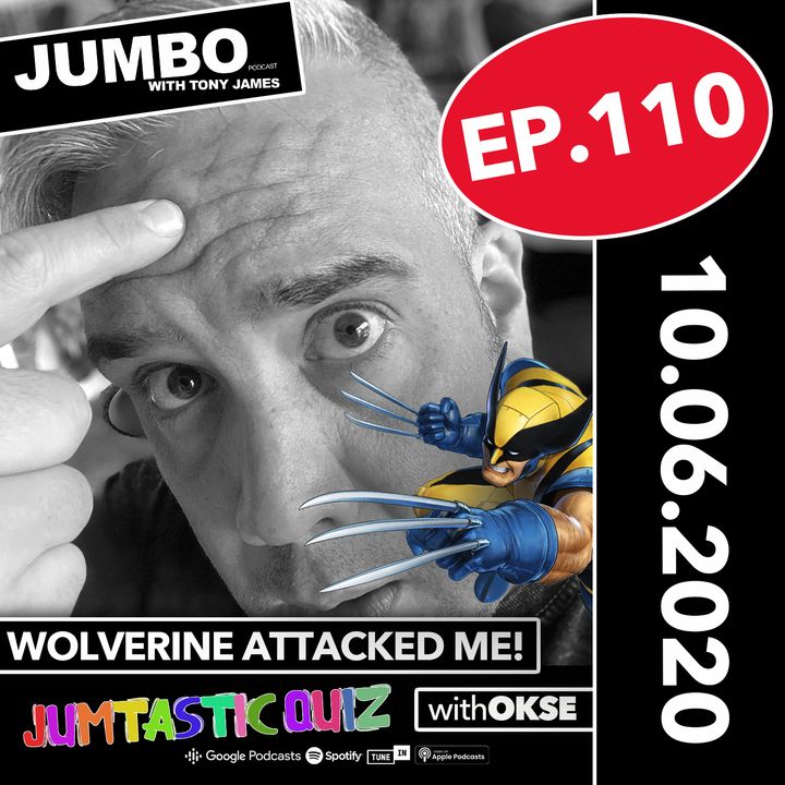 Jumbo Ep:110 - 10.06.20 - Wolverine Attacked Me!