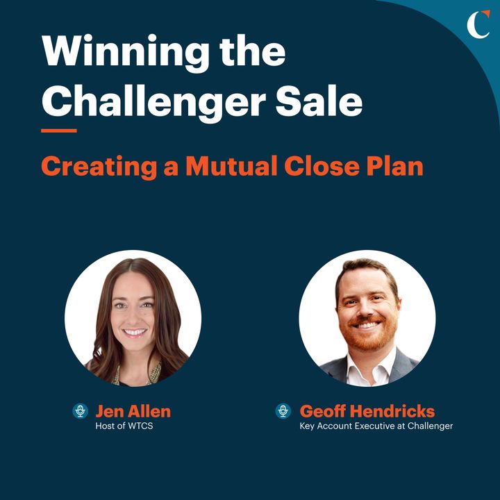 #46 Creating a Mutual Close Plan with Geoff Hendricks, Key Account Executive at Challenger