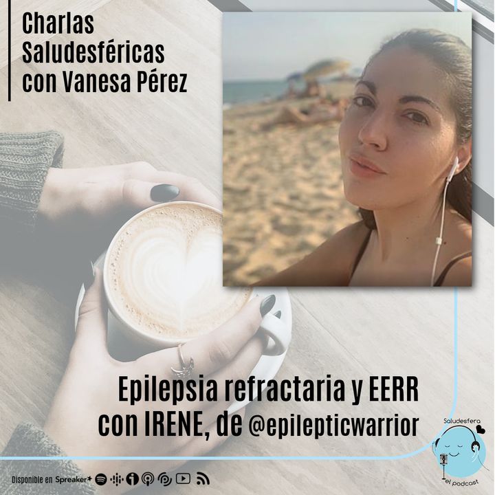 Charlas saludesféricas: Epilepsia refractaria y EERR con Irene, de @epilepticwarrior