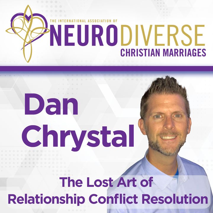 The Lost Art of Relationship Conflict Resolution with Dan Chrystal