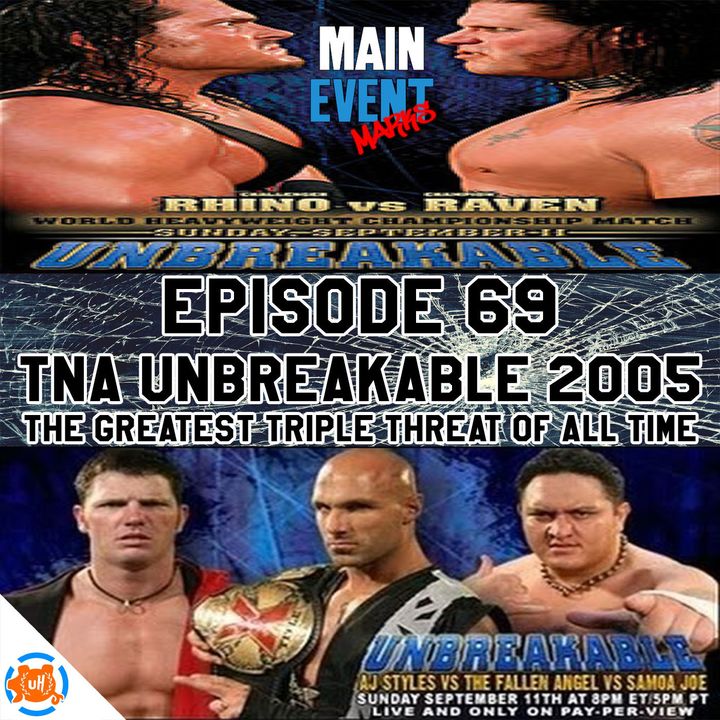 Episode 69: TNA Unbreakable 2005 (Greatest Triple Threat of All Time)