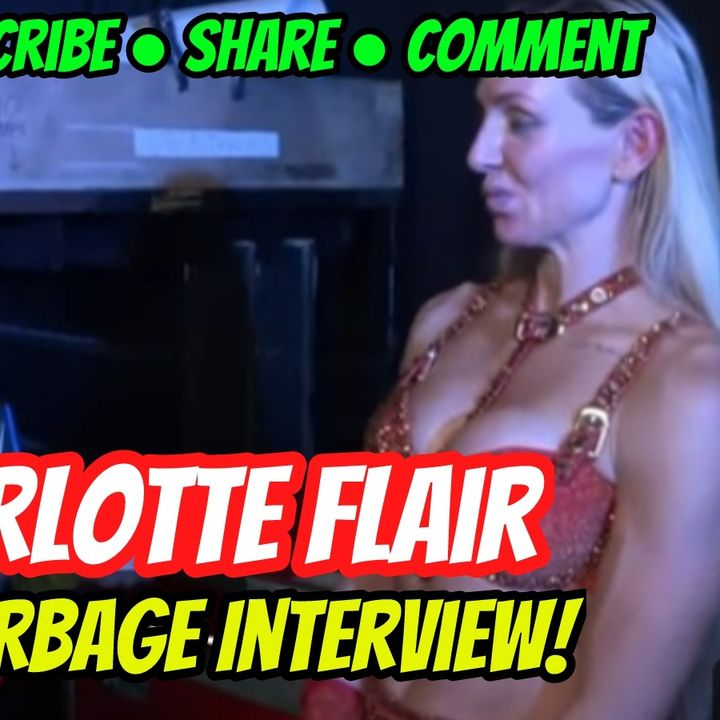 Charlotte Flair | 1☆ Garbage Interview!