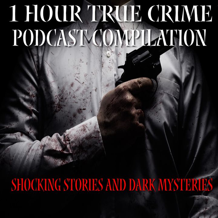 1 Hour True Crime Podcast Compilation Shocking Stories and Dark Mysteries