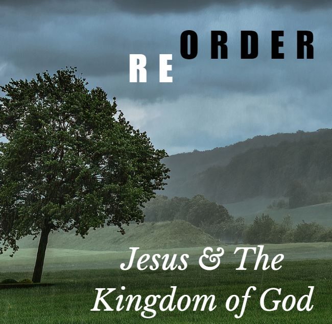 "Order/Disorder/Reorder: Jesus & The Kingdom of God"- Luke 6:27-36