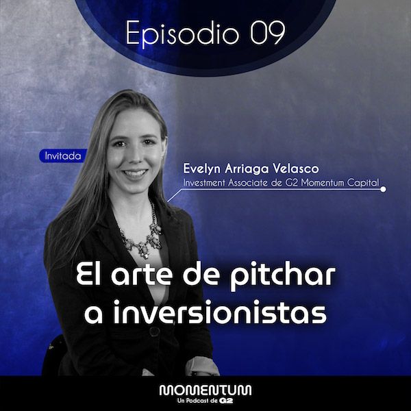 09: Startup Questions | El arte de pitchar a inversionistas | Evelyn Arriaga - G2