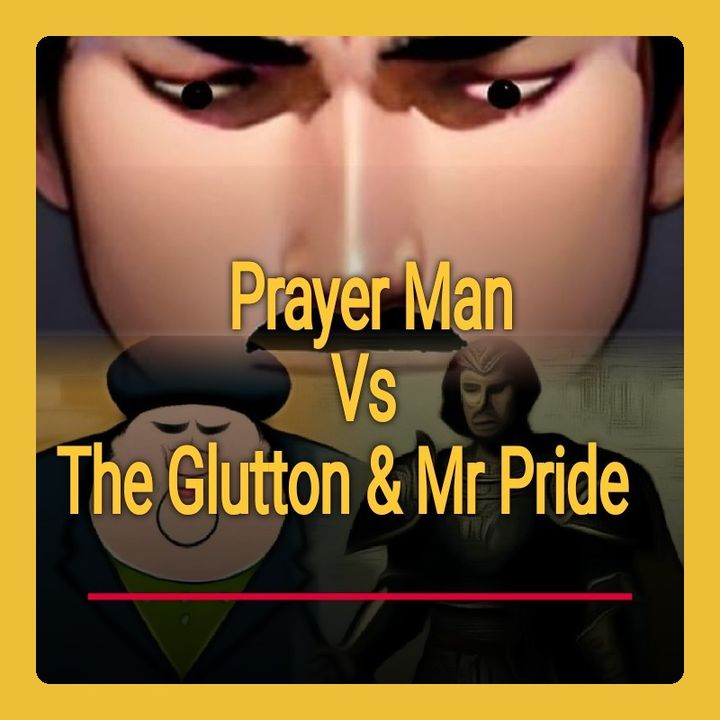 Episode 03- Prayer Man Vs The Glutton & Mr Pride