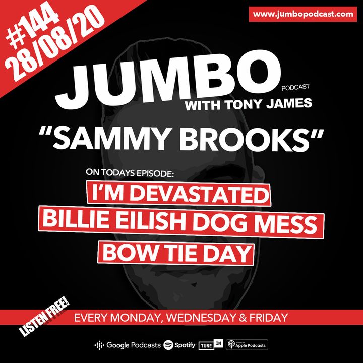 Jumbo Ep:144 - 28.08.20 - Sammy Brooks