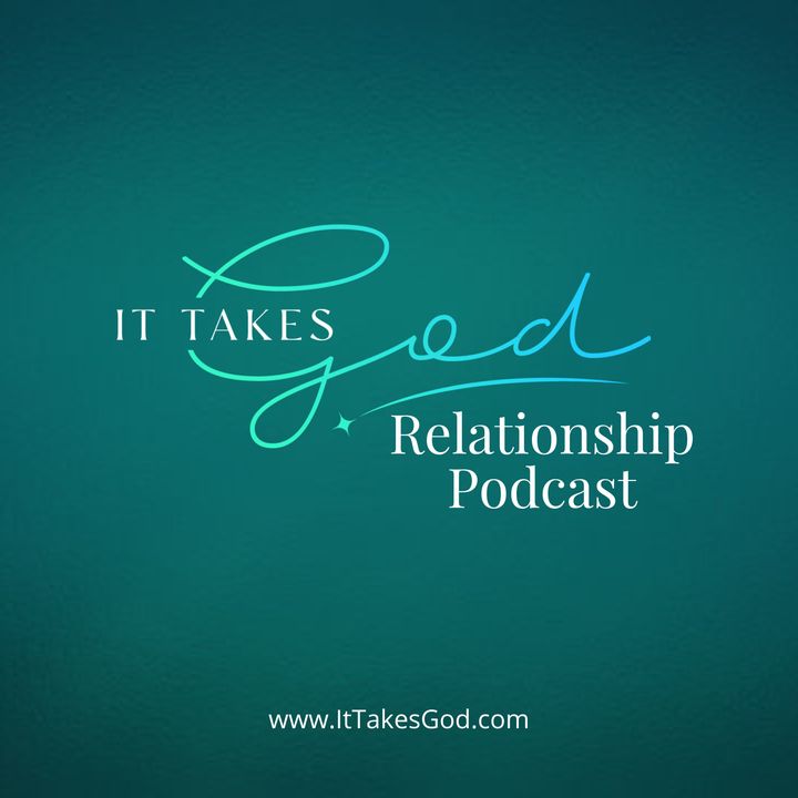 It Takes God - Relationship Podcast