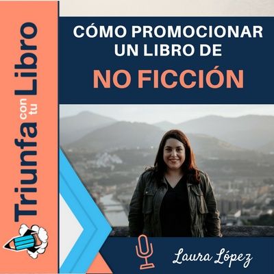 #111: Cómo promocionar un libro de no ficción con Laura López (@lauralofer). Episodio 112