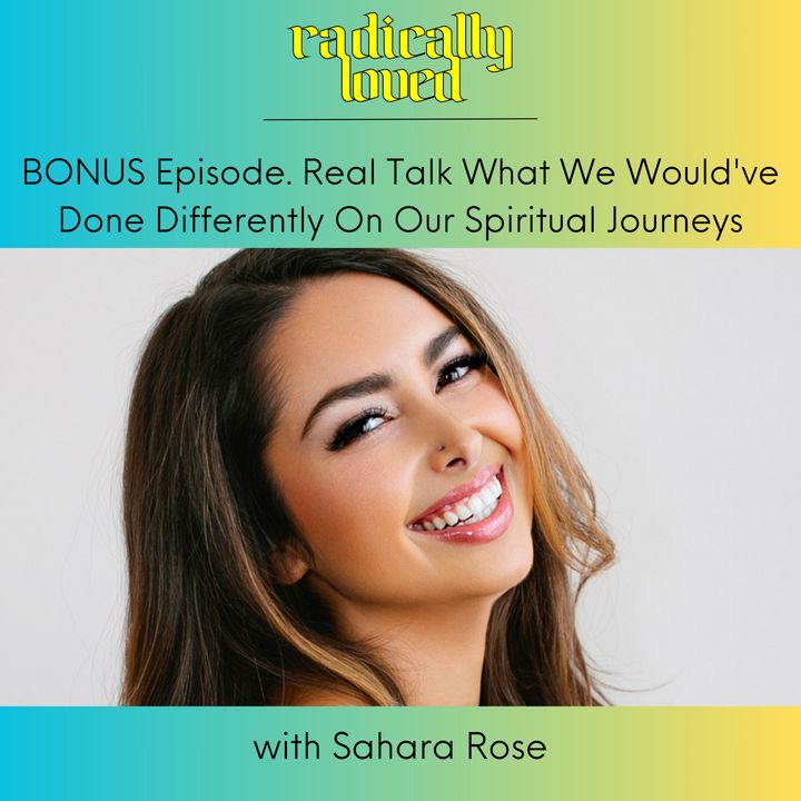 BONUS. What We Would've Done Differently On Our Spiritual Journey with Sahara Rose and Rosie Acosta