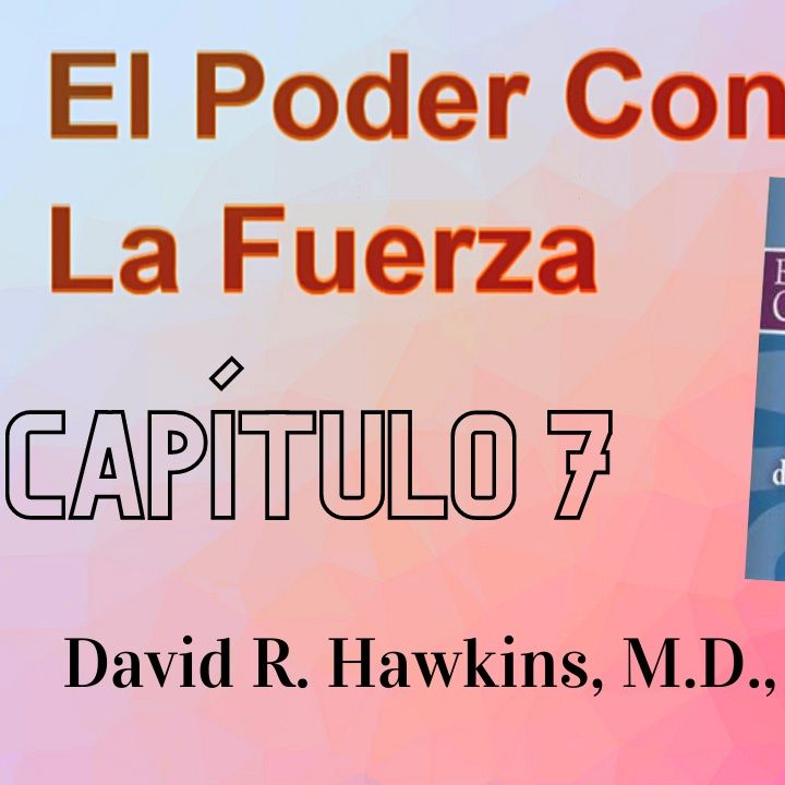El Poder Contra La Fuerza, de David R Hawkins (Capítulo 7) Distribución de los niveles de conciencia