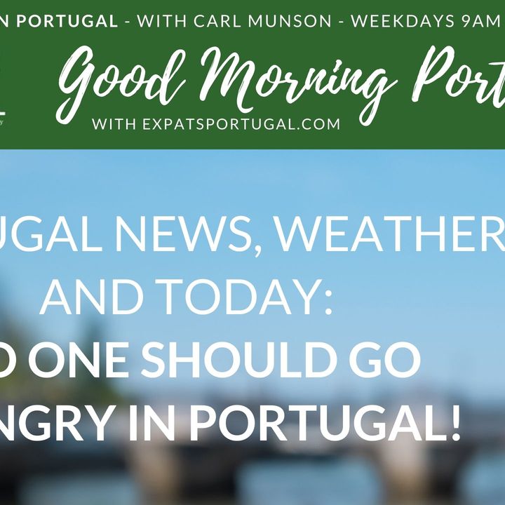 No one should go hungry in Portugal! Plus latest pandemic and weather alerts...