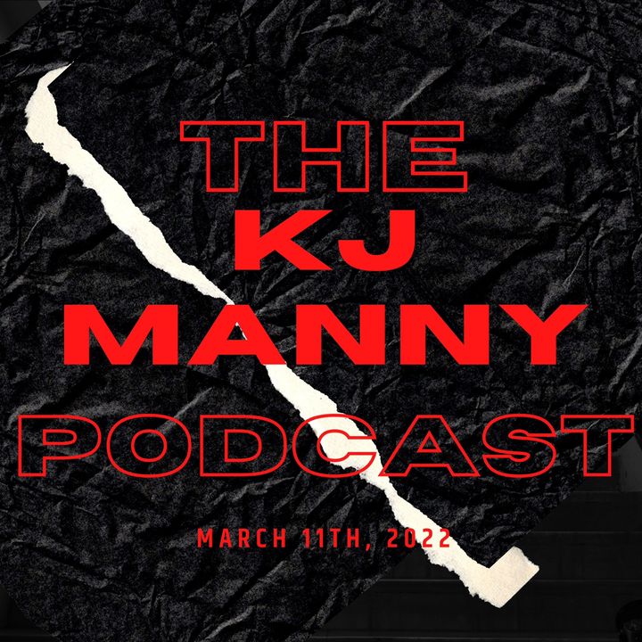 The Kj Manny Podcast Episode 4