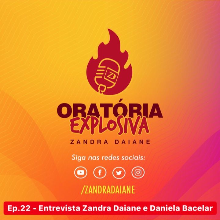 Ep.22 - Oratória Explosiva - Entrevista Zandra Daiane e Daniela Bacelar