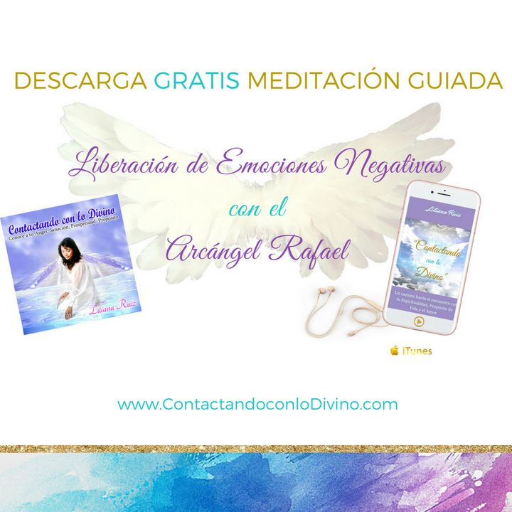 Meditación Liberación de Emociones Negativas con el Arcángel Rafael con Liliana Ruiz