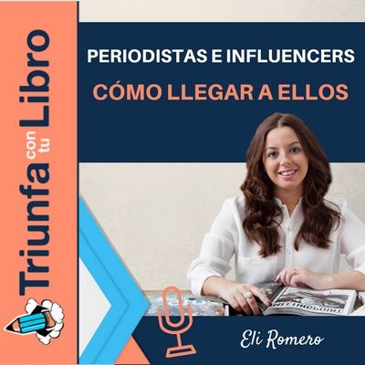 #117: Periodistas e influencers: cómo llegar a su puerta y “seducirles “con Eli Romero
