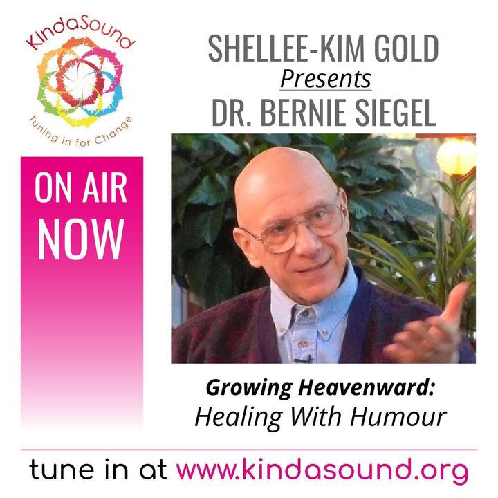 Healing With Humour | Dr Bernie Siegel on Growing Heavenward with Shellee-Kim Gold