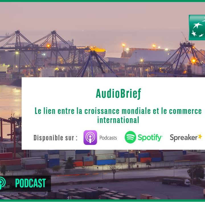 AudioBrief | Le lien entre la croissance mondiale et le commerce international