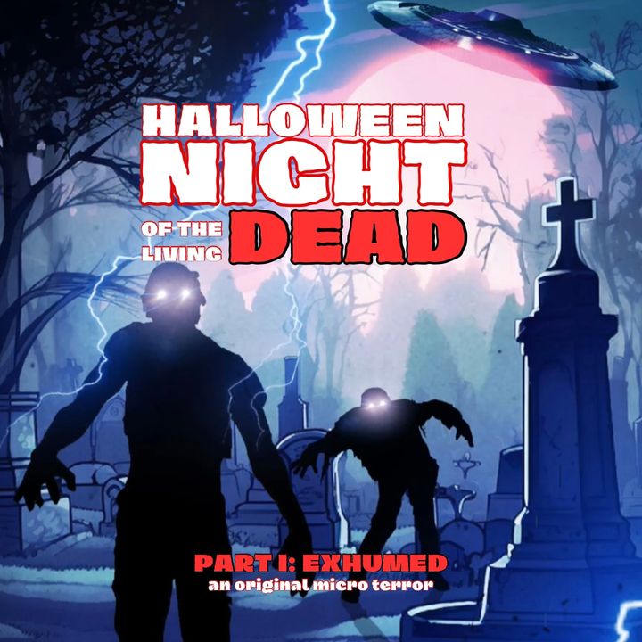 “HALLOWEEN NIGHT OF THE LIVING DEAD, PART 1 of 4: EXHUMED” by Scott Donnelly #MicroTerrors