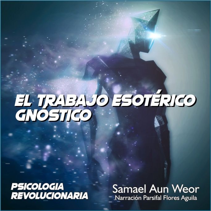EL TRABAJO ESOTÉRICO GNÓSTICO - Psicologia Revolucionaria - Samael Aun Weor - Audiolibro Capítulo 31