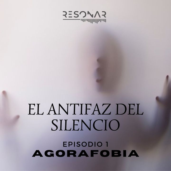 EL ANTIFAZ DEL SILENCIO. EPISODIO 1. AGORAFOBIA